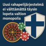 Uusi rahapelijärjestelmä ei välttämättä täysin lopeta valtion monopolia